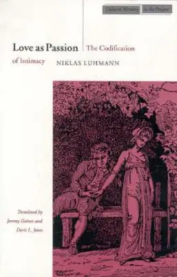 A szerelem mint szenvedély: Az intimitás kodifikációja - Love as Passion: The Codification of Intimacy