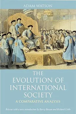 A nemzetközi társadalom fejlődése: Összehasonlító történeti elemzés Újrakiadás Barry Buzan és Richard Little új bevezetőjével - The Evolution of International Society: A Comparative Historical Analysis Reissue with a New Introduction by Barry Buzan and Richard Little