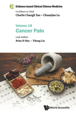 Evidencia-alapú klinikai kínai orvoslás - 18. kötet: Rákos fájdalom - Evidence-Based Clinical Chinese Medicine - Volume 18: Cancer Pain