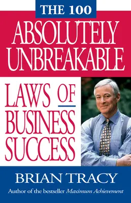 Az üzleti siker 100 abszolút megdönthetetlen törvénye - The 100 Absolutely Unbreakable Laws of Business Success