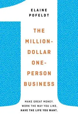 Millió dolláros, egyszemélyes vállalkozás - Keress nagyszerű pénzt. Dolgozz úgy, ahogy szeretsz. Olyan életet élhetsz, amilyet szeretnél. - Million-Dollar, One-Person Business - Make Great Money. Work the Way You Like. Have the Life You Want.