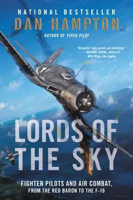 Az ég urai: A vadászpilóták és a légi harcok a Vörös Bárótól az F-16-osokig - Lords of the Sky: Fighter Pilots and Air Combat, from the Red Baron to the F-16