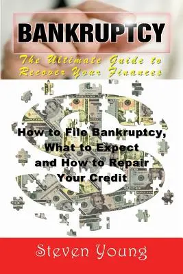 Csődvédelem: The Ultimate Guide to Recover Your Finances: Hogyan nyújtson be csődeljárást, mire számítson, és hogyan javítsa hitelét - Bankruptcy: The Ultimate Guide to Recover Your Finances: How to File Bankruptcy, What to Expect and How to Repair Your Credit