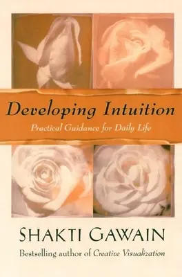 Az intuíció fejlesztése: Gyakorlati útmutatás a mindennapi élethez - Developing Intuition: Practical Guidance for Daily Life