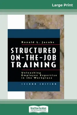 Strukturált munkahelyi képzés: Unleashing Employee Expertise in the Workplace (16pt Large Print Edition) - Structured On-the-Job Training: Unleashing Employee Expertise in the Workplace (16pt Large Print Edition)