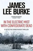 In the Electric Mist With Confederate Dead (Burke James Lee (Szerző)) - In the Electric Mist With Confederate Dead (Burke James Lee (Author))