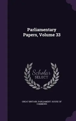 Parlamenti iratok, 33. kötet - Parliamentary Papers, Volume 33