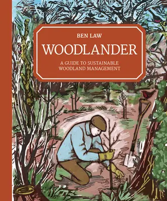 Woodlander: Útmutató a fenntartható erdőgazdálkodáshoz - Woodlander: A Guide to Sustainable Woodland Management