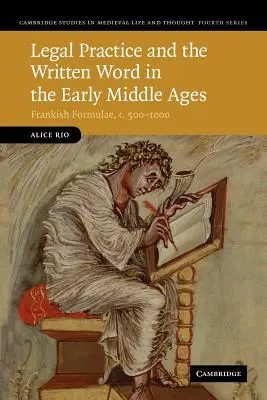 A jogi gyakorlat és az írásbeliség a kora középkorban: Frank formulák, 500-1000 között - Legal Practice and the Written Word in the Early Middle Ages: Frankish Formulae, C.500-1000