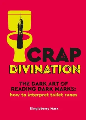 Szaros jóslás: A sötét jelek olvasásának sötét művészete: Hogyan értelmezzük a vécé rúnákat? - Crap Divination: The Dark Art of Reading Dark Marks: How to Interpret Toilet Runes