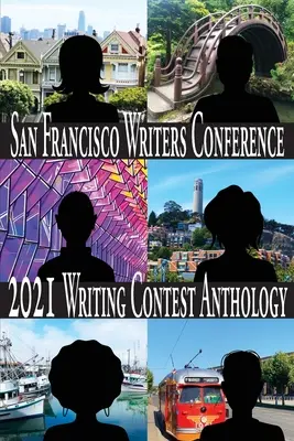 San Franciscó-i írókonferencia 2021-es íróversenyének antológiája - San Francisco Writers Conference 2021 Writing Contest Anthology