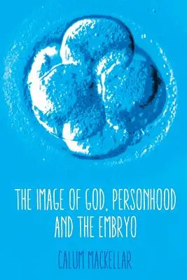 Isten képmása, a személyiség és az embrió - The Image of God, Personhood and the Embryo