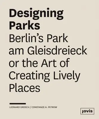 Parkok tervezése: a berlini Park Am Gleisdreieck vagy az élettel teli helyek létrehozásának művészete - Designing Parks: Berlin's Park Am Gleisdreieck or the Art of Creating Lively Places