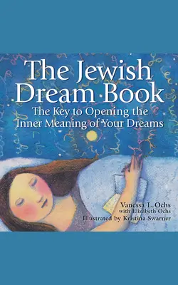 A zsidó álmoskönyv: A kulcs álmaid belső jelentésének megnyitásához - The Jewish Dream Book: The Key to Opening the Inner Meaning of Your Dreams