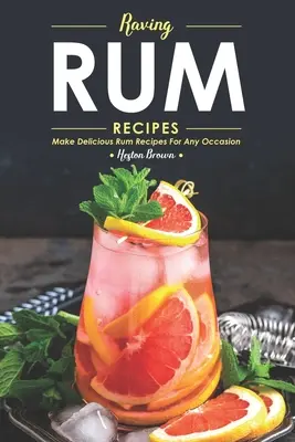 Tomboló rumos receptek: Készítsen ízletes rumos recepteket minden alkalomra - Raving Rum Recipes: Make Delicious Rum Recipes for Any Occasion