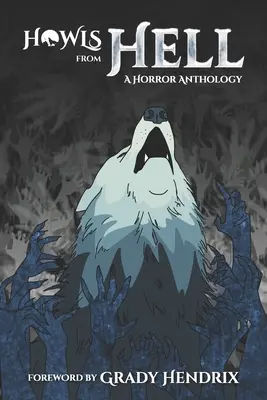 Üvöltés a pokolból: A Horror Anthology - Howls From Hell: A Horror Anthology