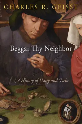 Beggar Thy Neighbor: Az uzsora és az adósság története - Beggar Thy Neighbor: A History of Usury and Debt