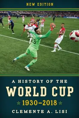 A világbajnokság története: 1930-2018, új kiadás - A History of the World Cup: 1930-2018, New Edition