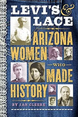 Levi's & Lace: Arizonai nők, akik történelmet írtak - Levi's & Lace: Arizona Women Who Made History