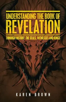 A Jelenések könyvének megértése: A történelmen, a pecséteken, a tanúkon és a királyokon keresztül - Understanding the Book of Revelation: Through History, the Seals, Witnesses and Kings