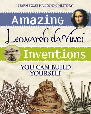 Leonardo Da Vinci csodálatos találmányai: You Can Build Yourself - Amazing Leonardo Da Vinci Inventions: You Can Build Yourself