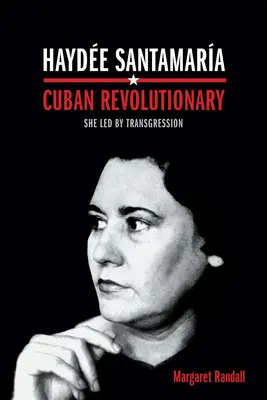 Hayde Santamara, kubai forradalmár: Szembefordulással vezetett - Hayde Santamara, Cuban Revolutionary: She Led by Transgression