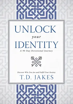 Unlock Your Identity a 90 Day Devotional: Fedezd fel, ki vagy és teljesítsd be a sorsodat - Unlock Your Identity a 90 Day Devotional: Discover Who You Are and Fulfill Your Destiny