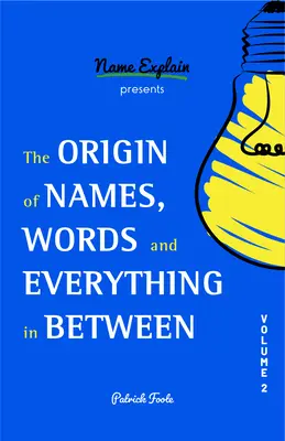 A nevek, szavak és minden, ami a kettő között van, eredete: II. kötet - The Origin of Names, Words and Everything in Between: Volume II