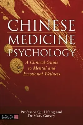 Kínai orvoslás pszichológia: A klinikai útmutató a mentális és érzelmi wellnesshez - Chinese Medicine Psychology: A Clinical Guide to Mental and Emotional Wellness