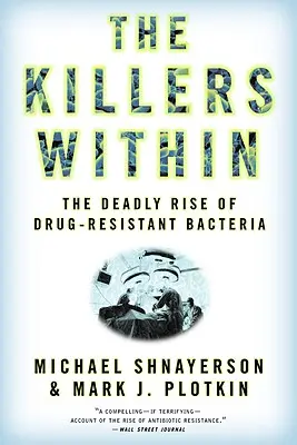 A belső gyilkosok: A gyógyszerrezisztens baktériumok halálos felemelkedése - The Killers Within: The Deadly Rise of Drug-Resistant Bacteria