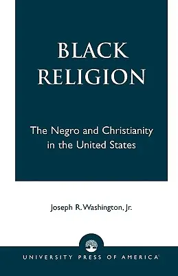 Black Religion: A néger és a kereszténység az Egyesült Államokban - Black Religion: The Negro and Christianity in the United States
