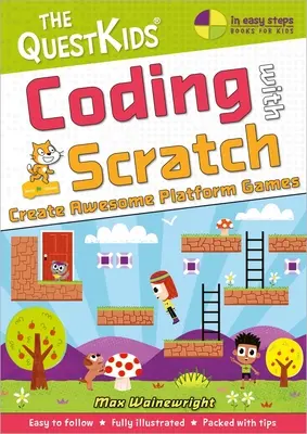 Kódolás a Scratch-csel - Készíts félelmetes platformjátékokat: Új cím a Questkids gyermekkönyvsorozatban - Coding with Scratch - Create Awesome Platform Games: A New Title in the Questkids Children's Series