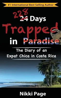 228 nap csapdában a Paradicsomban: Egy expat chica naplója Costa Ricában - 228 Days Trapped in Paradise: The Diary of an Expat Chica in Costa Rica