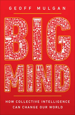 Big Mind: Hogyan változtathatja meg a világunkat a kollektív intelligencia? - Big Mind: How Collective Intelligence Can Change Our World