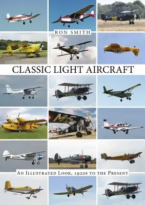 Klasszikus könnyű repülőgépek: Egy illusztrált áttekintés, az 1920-as évektől napjainkig - Classic Light Aircraft: An Illustrated Look, 1920s to the Present