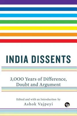 India Dissents: 3000 évnyi különbség, kétely és vita - India Dissents: 3,000 Years of Difference, Doubt and Argument