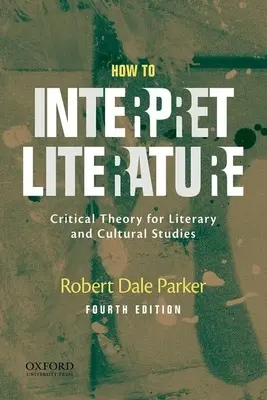 Hogyan értelmezzük az irodalmat? Kritikai elmélet az irodalom- és kultúratudomány számára - How to Interpret Literature: Critical Theory for Literary and Cultural Studies