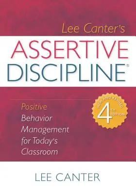 Asszertív fegyelmezés: Pozitív viselkedéskezelés a mai osztályteremben - Assertive Discipline: Positive Behavior Management for Today's Classroom