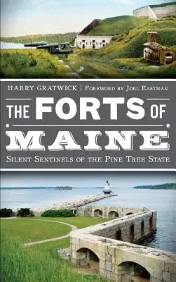 Maine erődjei: A fenyőfa állam csendes őrzői - The Forts of Maine: Silent Sentinels of the Pine Tree State