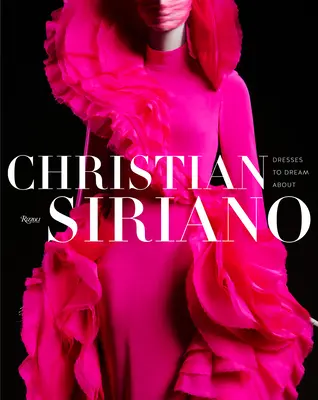 Christian Siriano: Siriano: Ruhák, amelyekről álmodni lehet - Christian Siriano: Dresses to Dream about