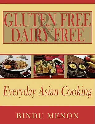 Gluténmentes és tejmentes mindennapi ázsiai főzés - Gluten Free and Dairy Free Everyday Asian Cooking