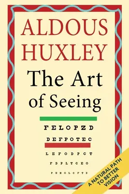 A látás művészete (Aldous Huxley összegyűjtött művei) - The Art of Seeing (The Collected Works of Aldous Huxley)