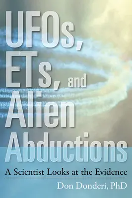 Ufók, földönkívüliek és földönkívüli elrablások: Egy tudós a bizonyítékokat vizsgálja - Ufos, Ets, and Alien Abductions: A Scientist Looks at the Evidence