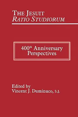 Az 1599. évi jezsuita Ratio Studiorum: 400 éves évforduló perspektívái - Jesuit Ratio Studiorum of 1599: 400th Anniversary Perspectives