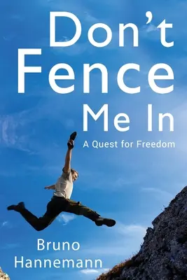 Ne keríts be: A Quest for Freedom - Don't Fence Me In: A Quest for Freedom