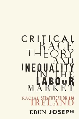 Kritikai fajelmélet és egyenlőtlenség a munkaerőpiacon: Faji rétegződés Írországban - Critical Race Theory and Inequality in the Labour Market: Racial Stratification in Ireland