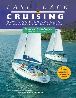 Fast Track to Cruising: Hogyan váljunk kezdőtől hét nap alatt hajózásra kész hajóssá? - Fast Track to Cruising: How to Go from Novice to Cruise-Ready in Seven Days