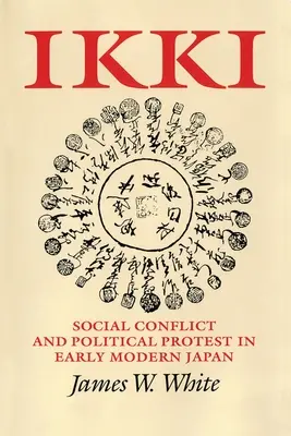 Ikki: Sociální konflikt a politický protest v raně novověkém Japonsku - Ikki: Social Conflict and Political Protest in Early Modern Japan