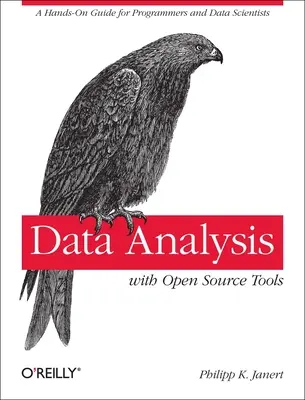 Adatelemzés nyílt forráskódú eszközökkel: Kézikönyv programozóknak és adattudósoknak - Data Analysis with Open Source Tools: A Hands-On Guide for Programmers and Data Scientists