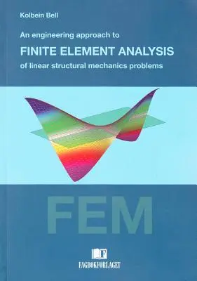 Lineáris szerkezetmechanikai problémák végeselemes analízisének mérnöki megközelítése - Engineering Approach to Finite Element Analysis of Linear Structural Mechanics Problems